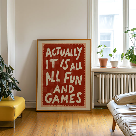 Actually It Is All Fun And Games Print