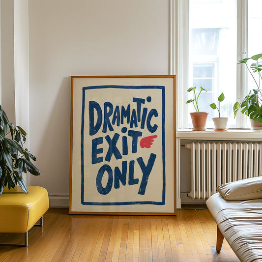 Dramatic Exit Only Print