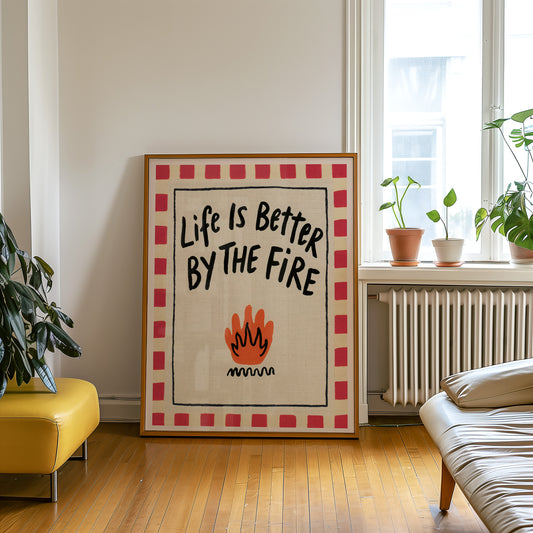 Life Is Better By The Fire Print