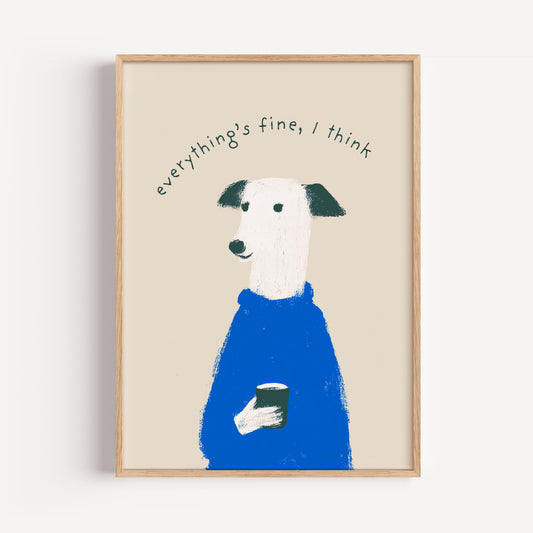 Dog Coffee Print - "Everything's Fine I Think"