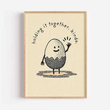Egg Print - "Holding It Together Kinda"