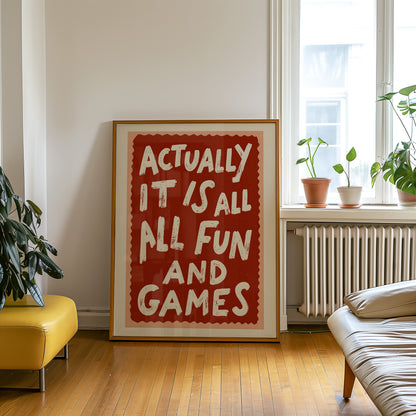 Actually It Is All Fun And Games Print