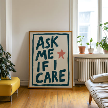 Ask Me If I Care Print