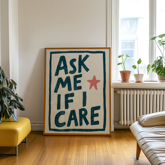 Ask Me If I Care Print