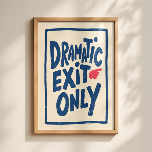 Dramatic Exit Only Print