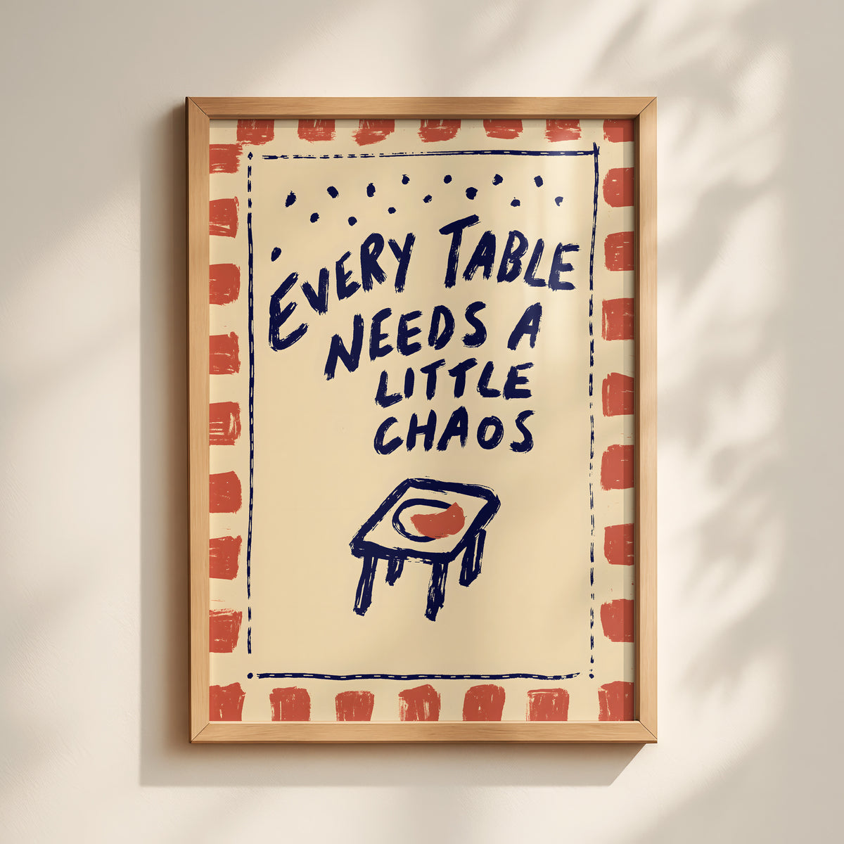 Every Table Needs A Little Chaos Print