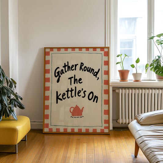 Gather Round The Kettle's On Print