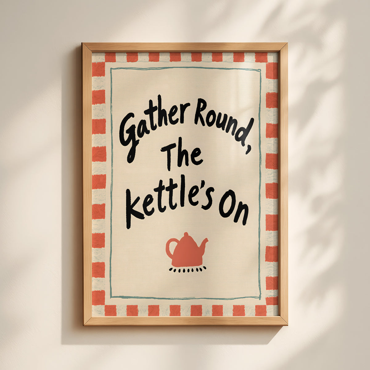 Gather Round The Kettle's On Print