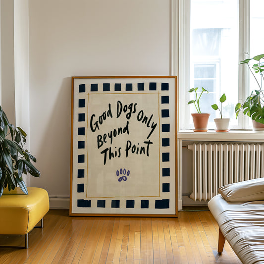 Good Dogs Only Print