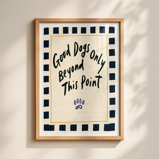 Good Dogs Only Print