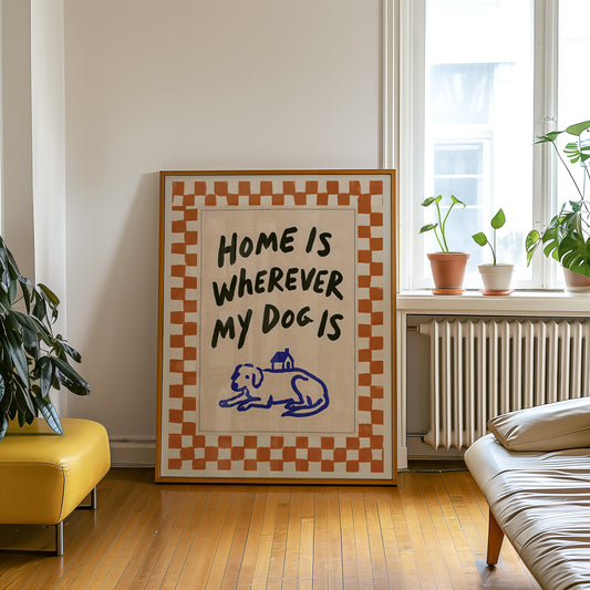 Home Is Wherever My Dog Is Print