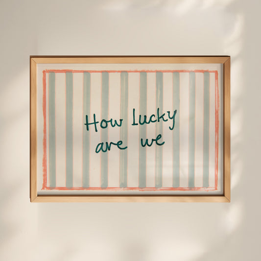 How Lucky Are We Print 01 MASTER-landscape.jpg
