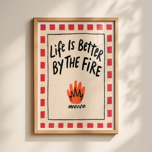 Life Is Better By The Fire Print
