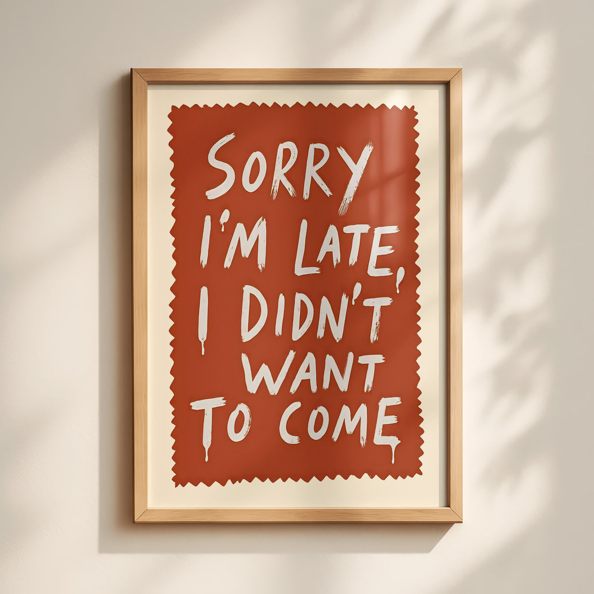 Sorry I'm Late I Didn't Want To Come Print