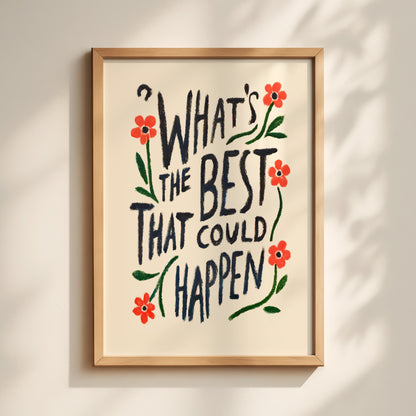 What's The Best That Could Happen Print