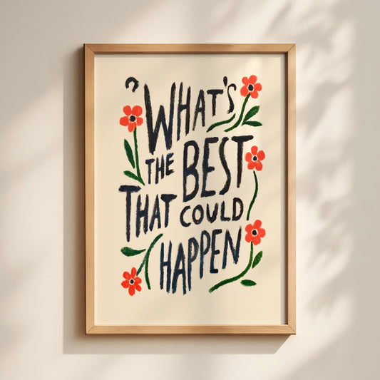 What's The Best That Could Happen Print