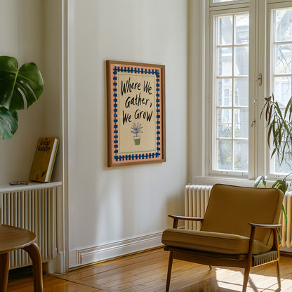 Where We Gather We Grow Print