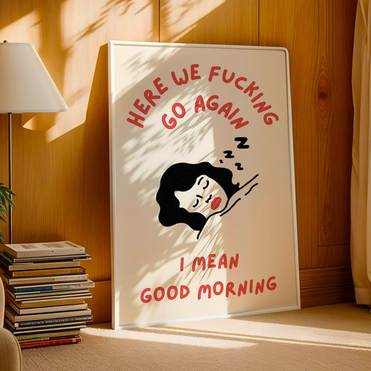Here We F*cking Go Again Print